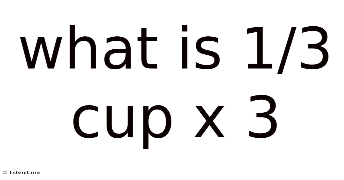 What Is 1/3 Cup X 3