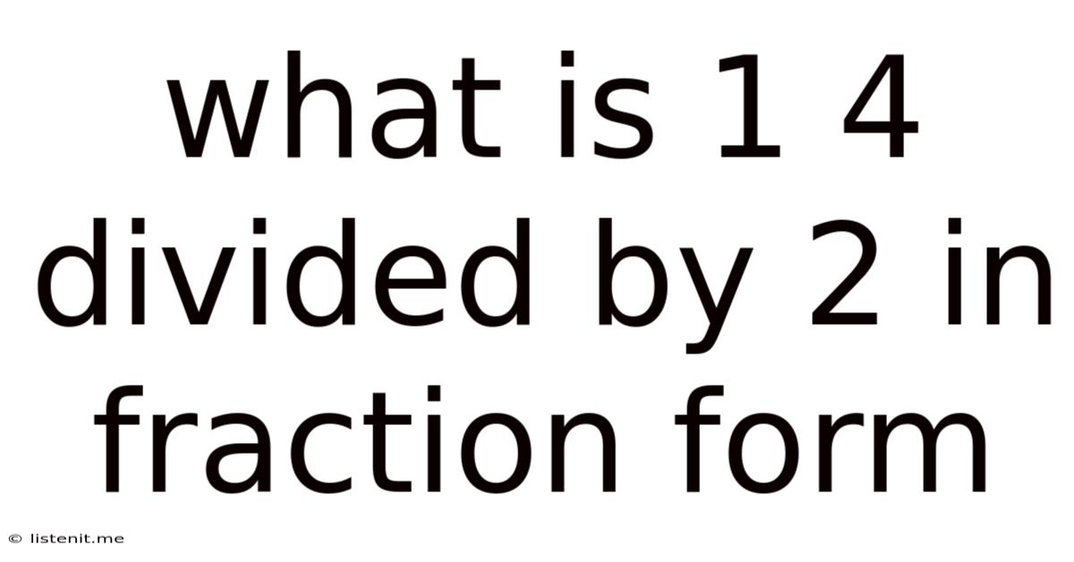 What Is 1 4 Divided By 2 In Fraction Form