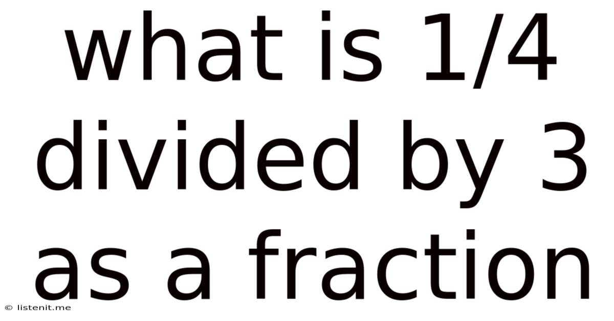 What Is 1/4 Divided By 3 As A Fraction