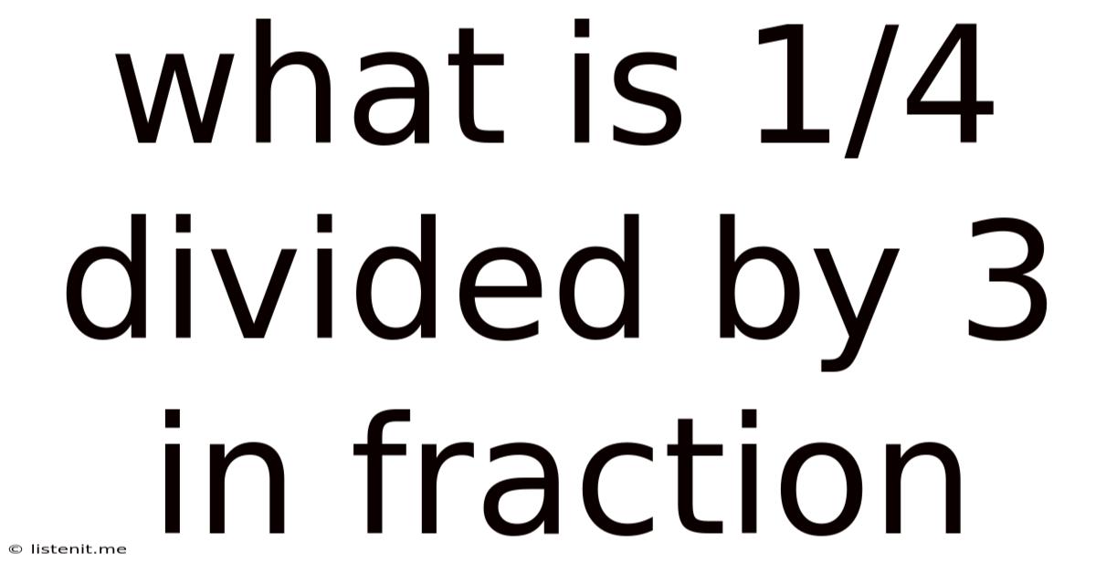 What Is 1/4 Divided By 3 In Fraction