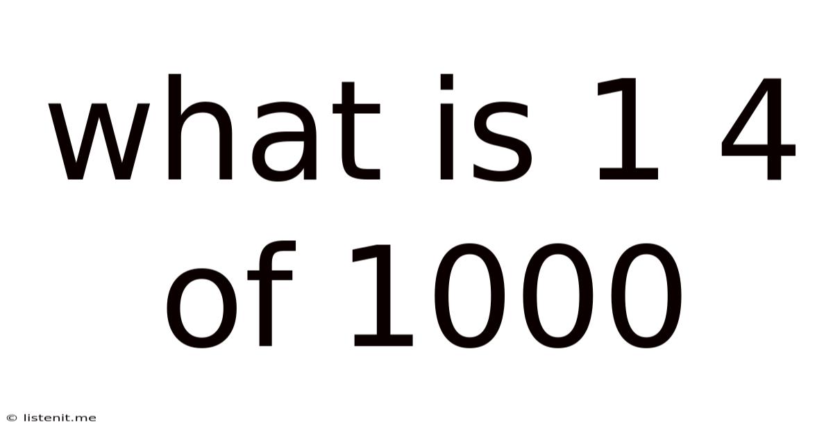 What Is 1 4 Of 1000