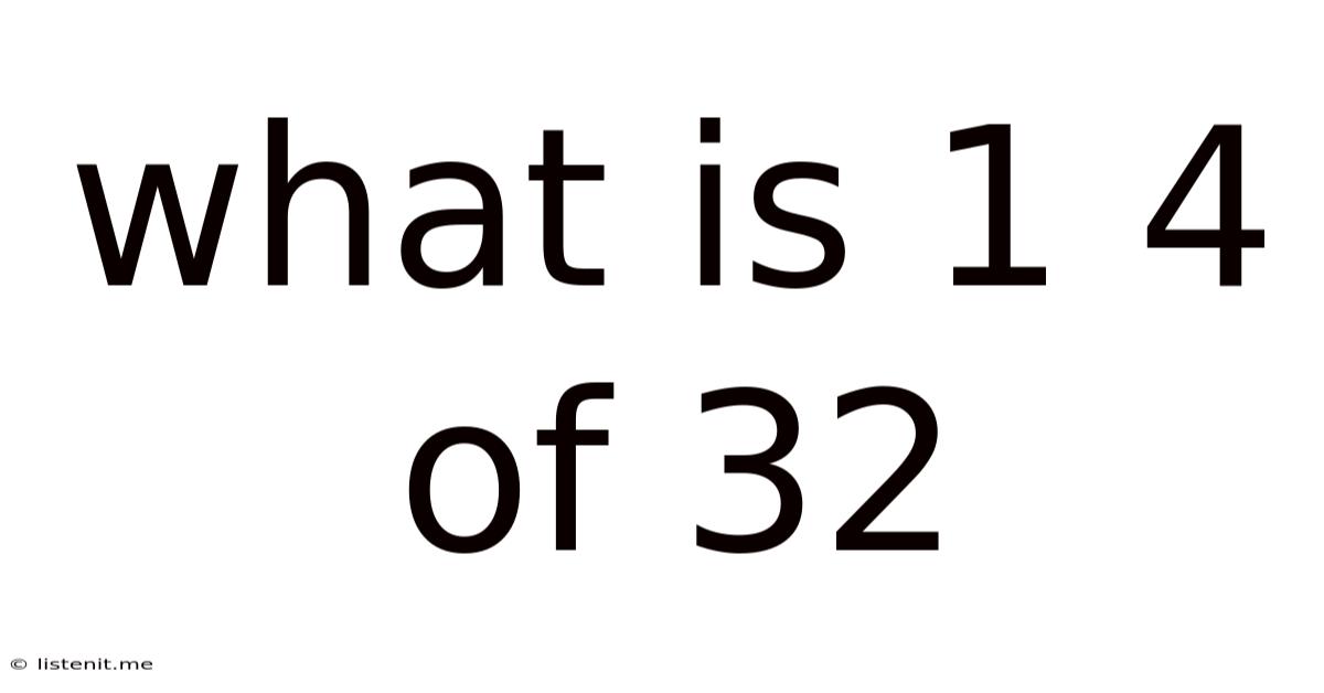 What Is 1 4 Of 32