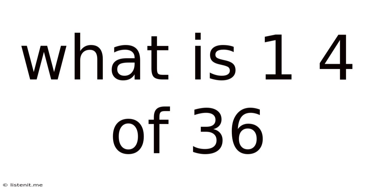 What Is 1 4 Of 36