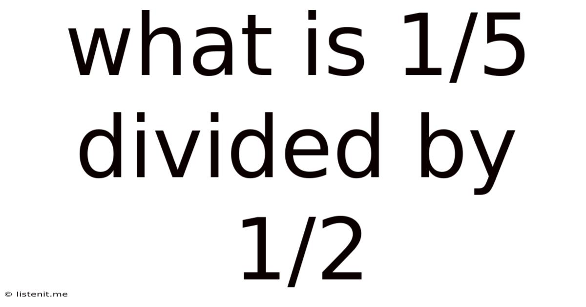 What Is 1/5 Divided By 1/2