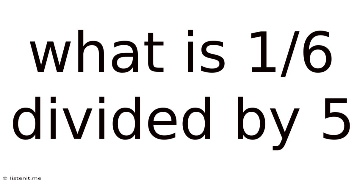 What Is 1/6 Divided By 5