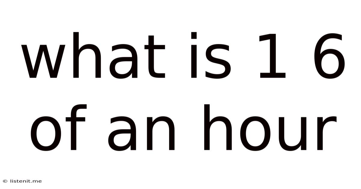 What Is 1 6 Of An Hour