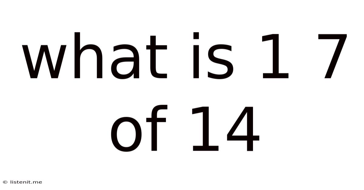 What Is 1 7 Of 14