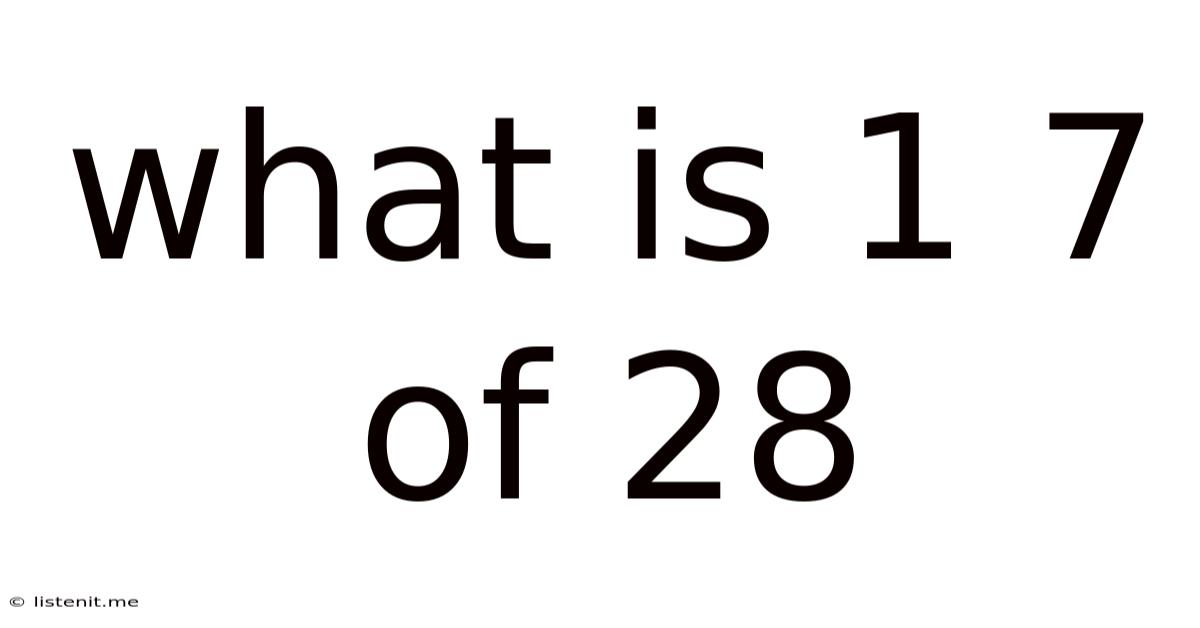 What Is 1 7 Of 28