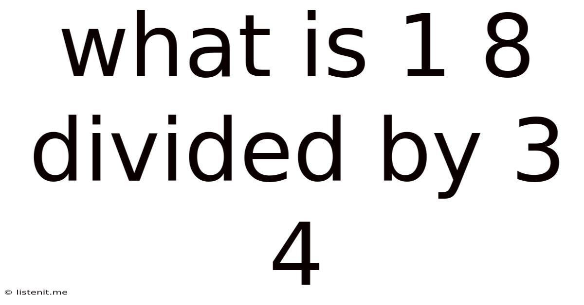 What Is 1 8 Divided By 3 4