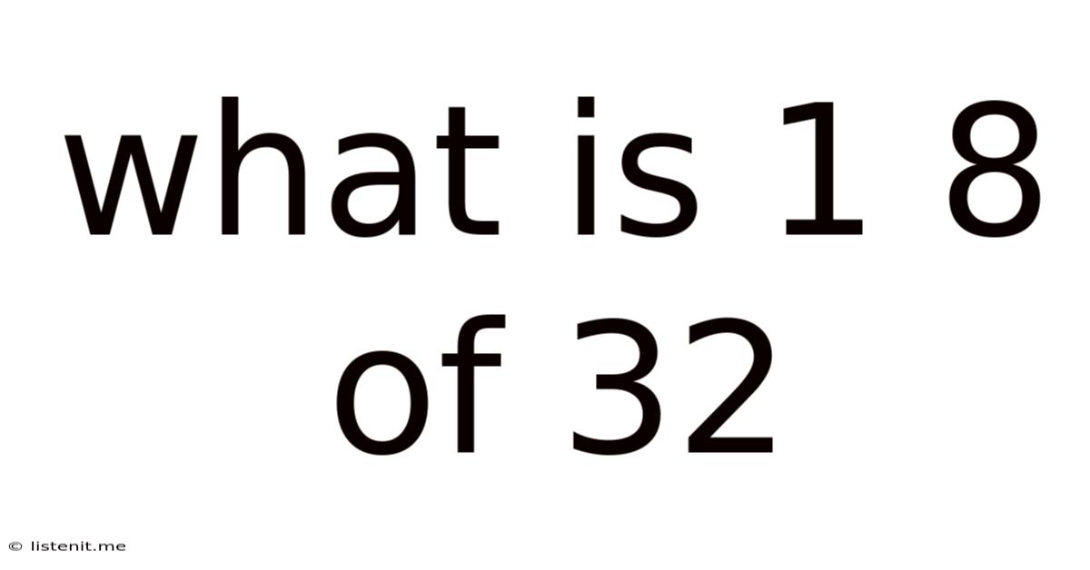 What Is 1 8 Of 32