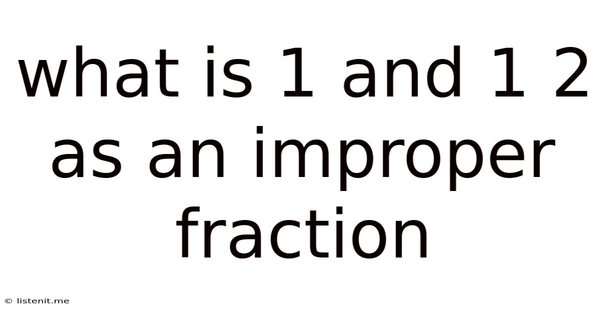 What Is 1 And 1 2 As An Improper Fraction