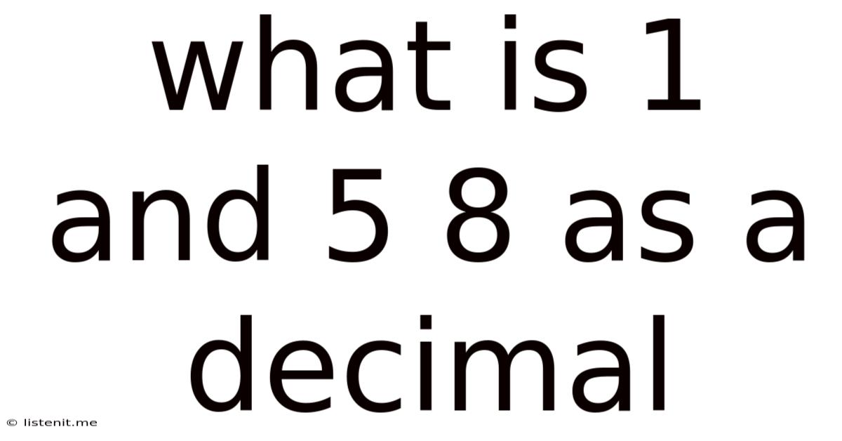 What Is 1 And 5 8 As A Decimal
