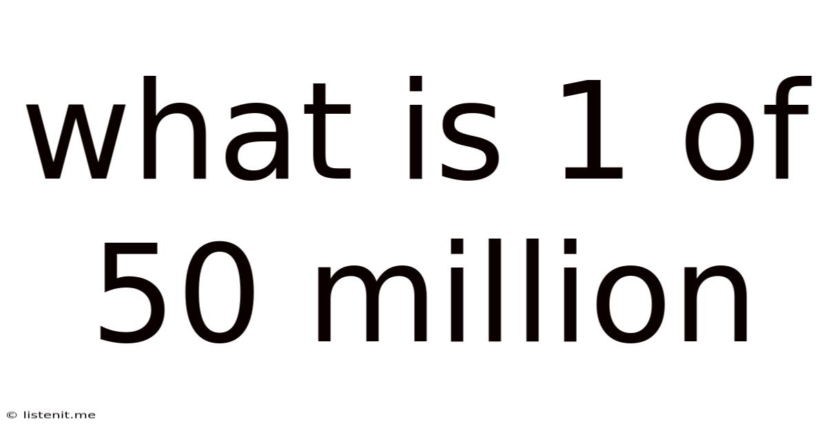 What Is 1 Of 50 Million