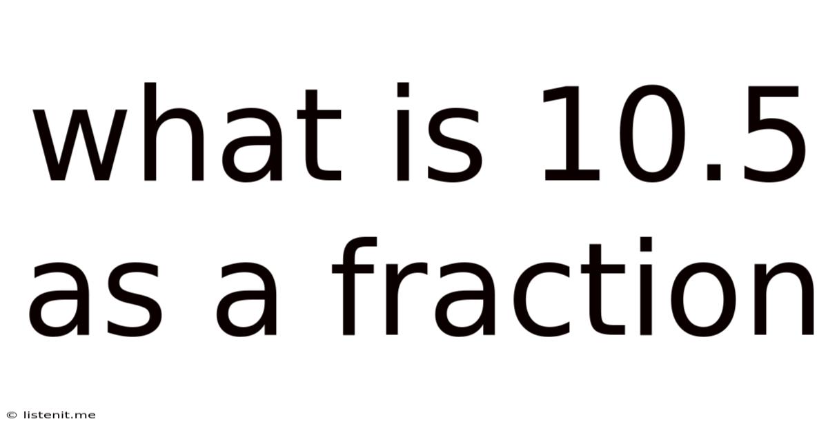 What Is 10.5 As A Fraction