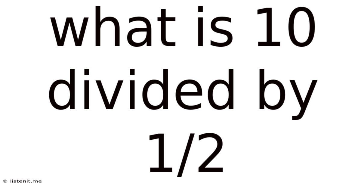What Is 10 Divided By 1/2