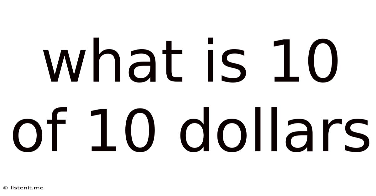 What Is 10 Of 10 Dollars