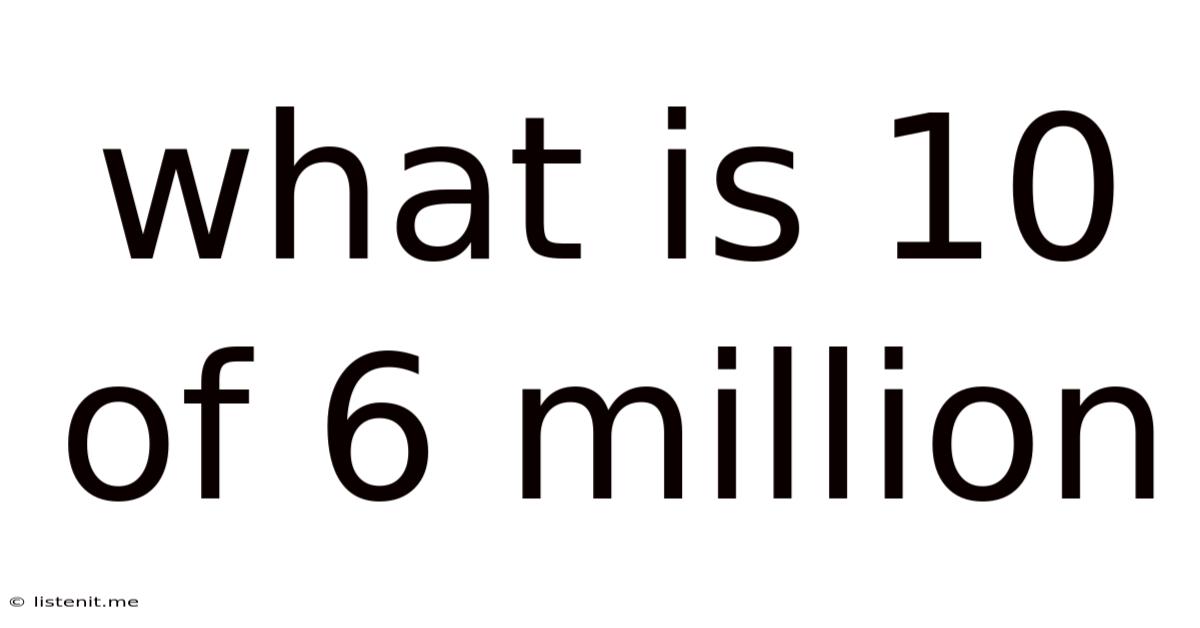 What Is 10 Of 6 Million