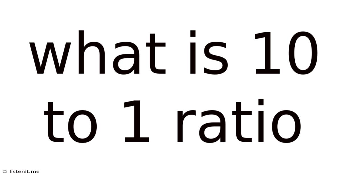 What Is 10 To 1 Ratio