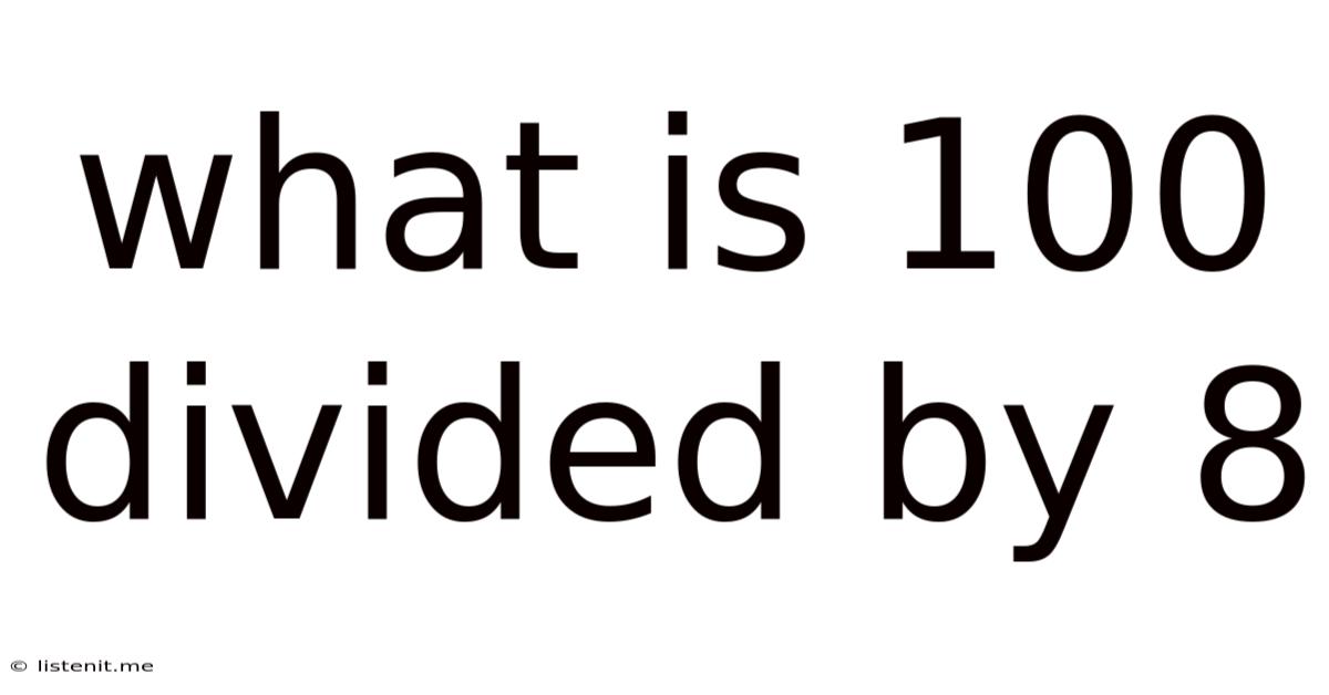 What Is 100 Divided By 8