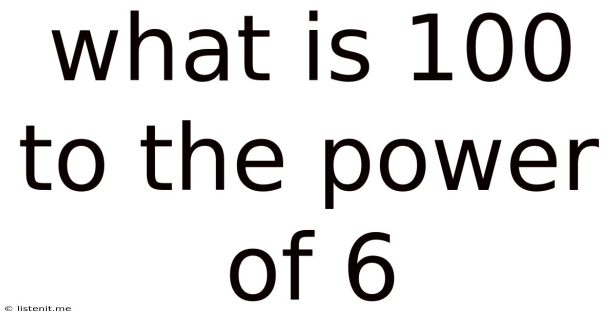 What Is 100 To The Power Of 6