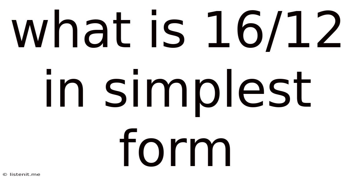 What Is 16/12 In Simplest Form