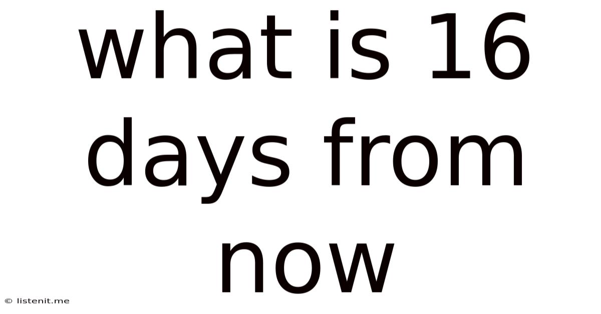 What Is 16 Days From Now