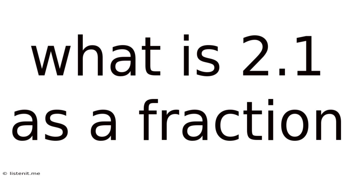 What Is 2.1 As A Fraction