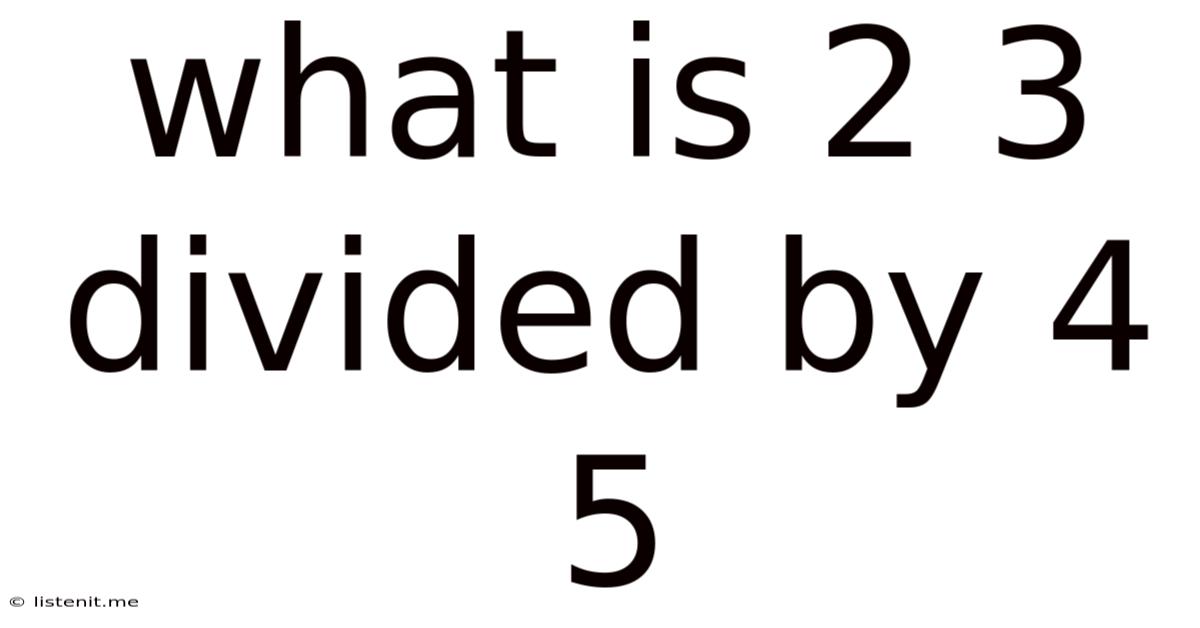 What Is 2/3 Divided By 4/5