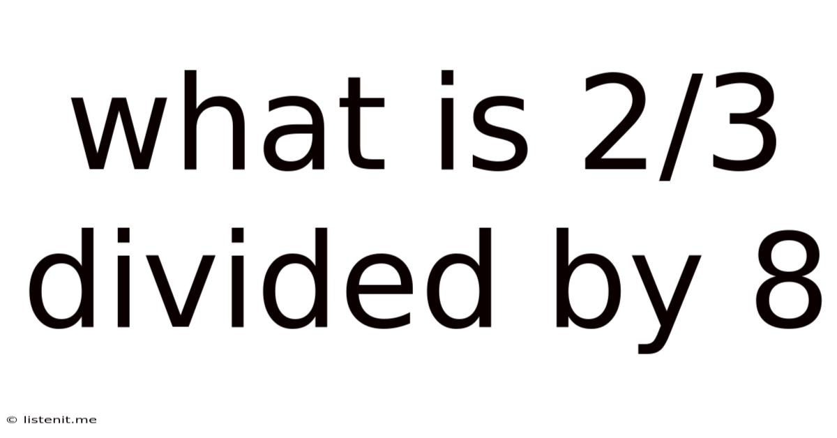 What Is 2/3 Divided By 8