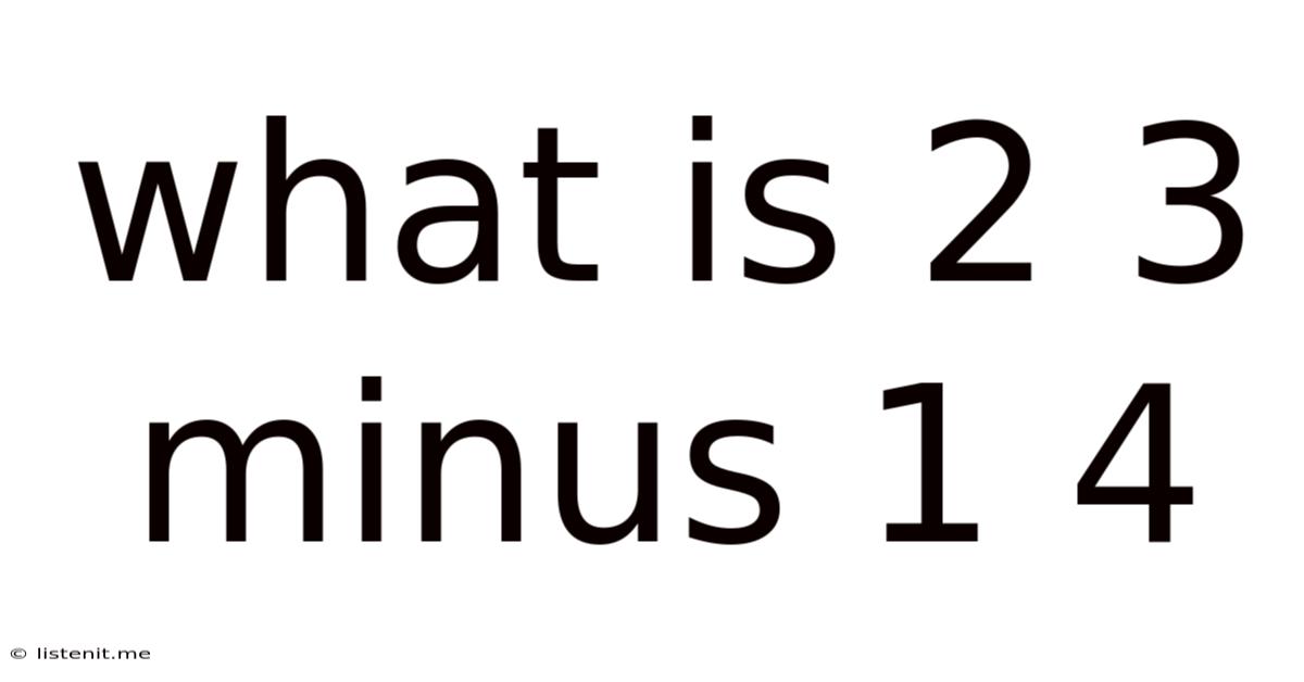 What Is 2 3 Minus 1 4
