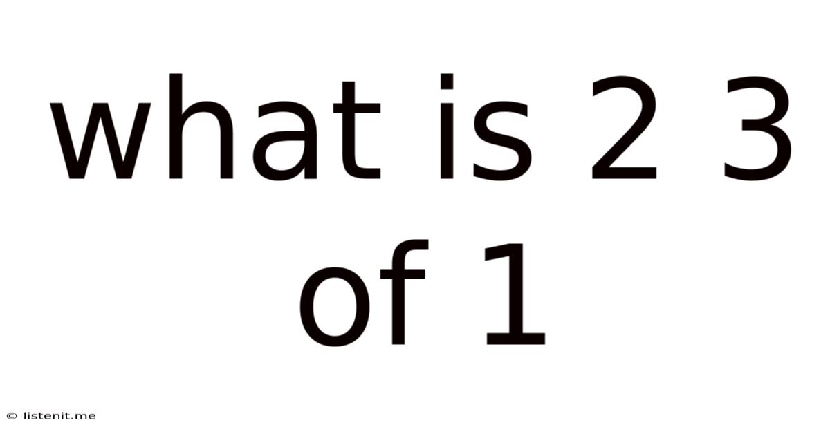 What Is 2 3 Of 1