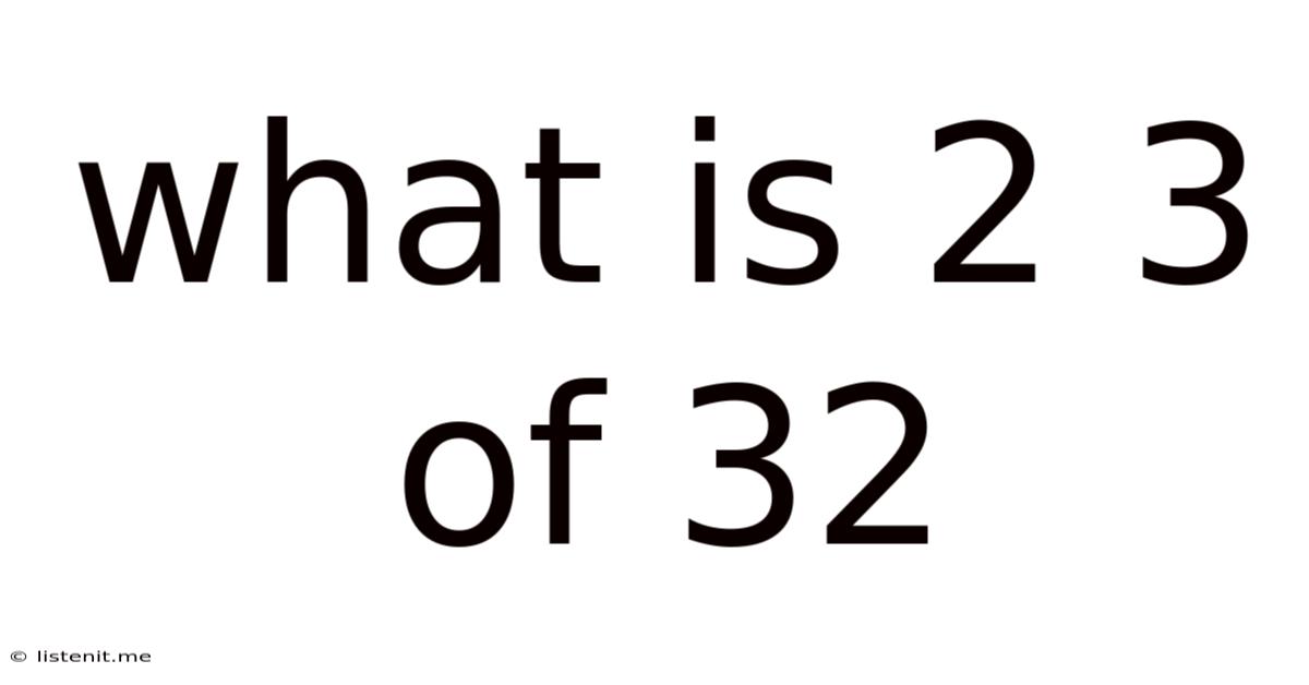 What Is 2 3 Of 32