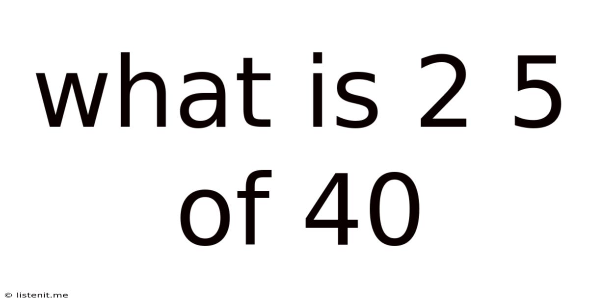 What Is 2 5 Of 40