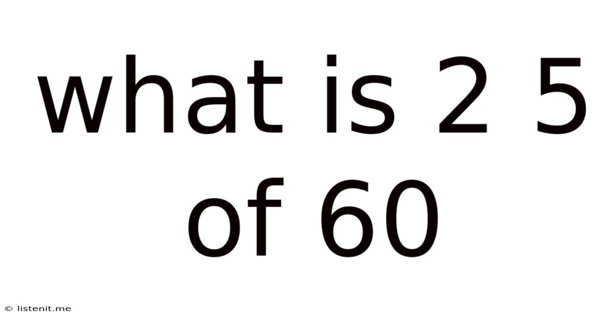 What Is 2 5 Of 60