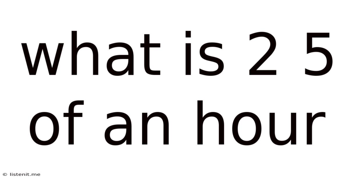 What Is 2 5 Of An Hour