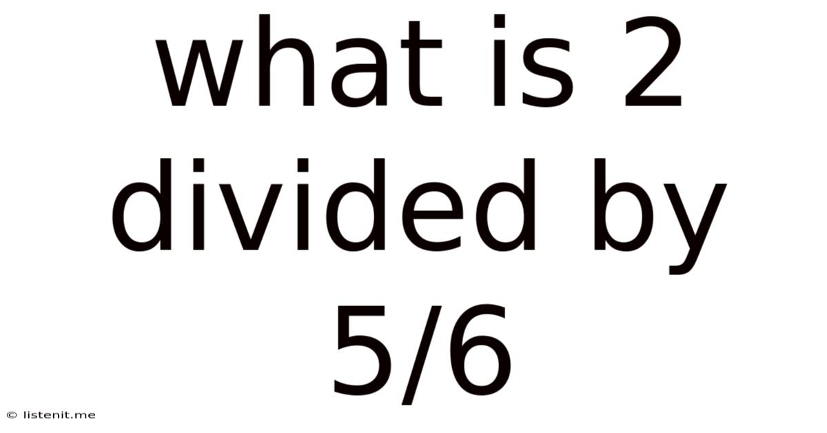 What Is 2 Divided By 5/6