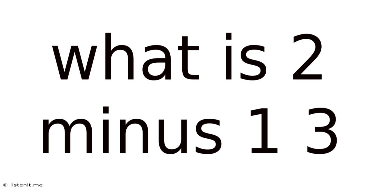 What Is 2 Minus 1 3
