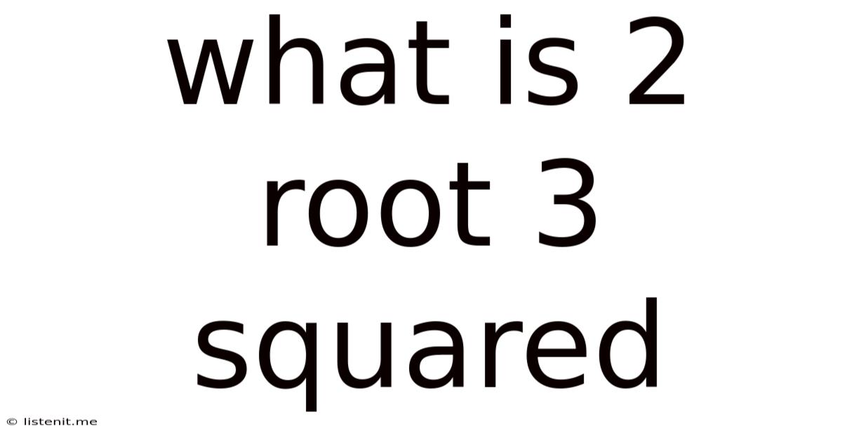 What Is 2 Root 3 Squared