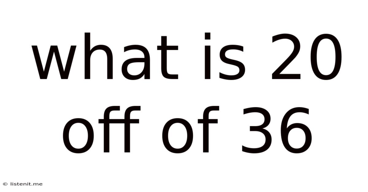 What Is 20 Off Of 36