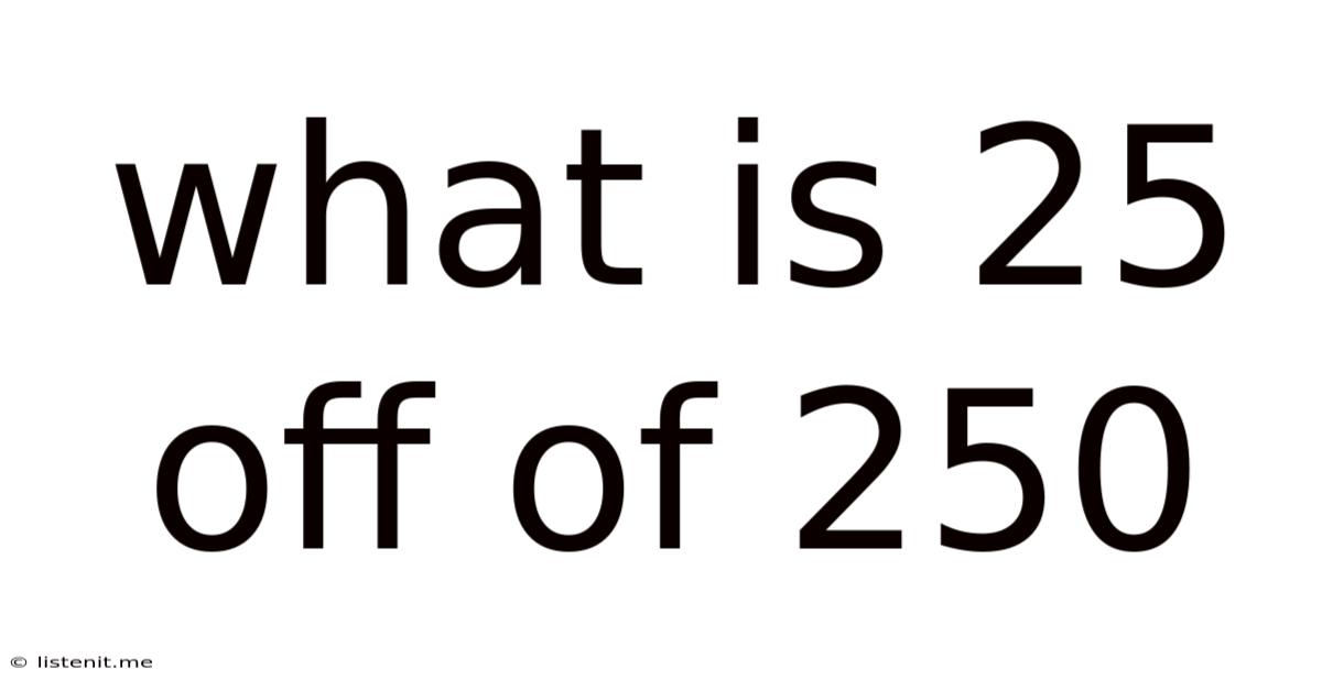 What Is 25 Off Of 250
