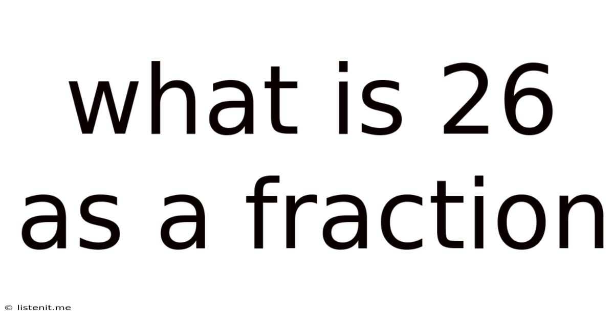 What Is 26 As A Fraction