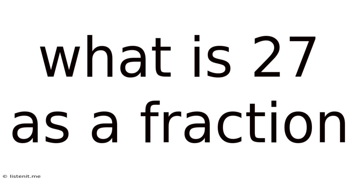 What Is 27 As A Fraction