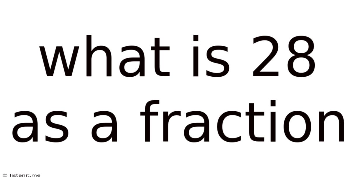 What Is 28 As A Fraction