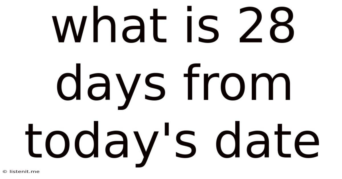 What Is 28 Days From Today's Date