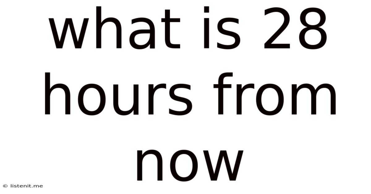 What Is 28 Hours From Now