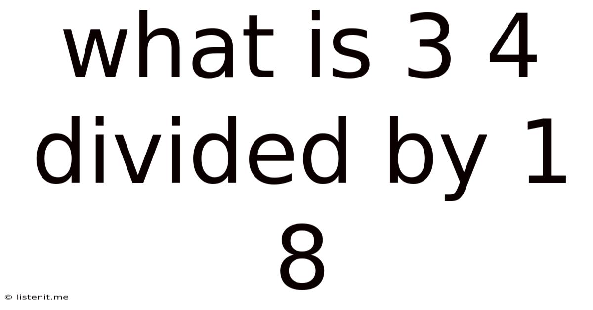 What Is 3 4 Divided By 1 8