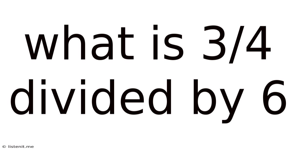 What Is 3/4 Divided By 6