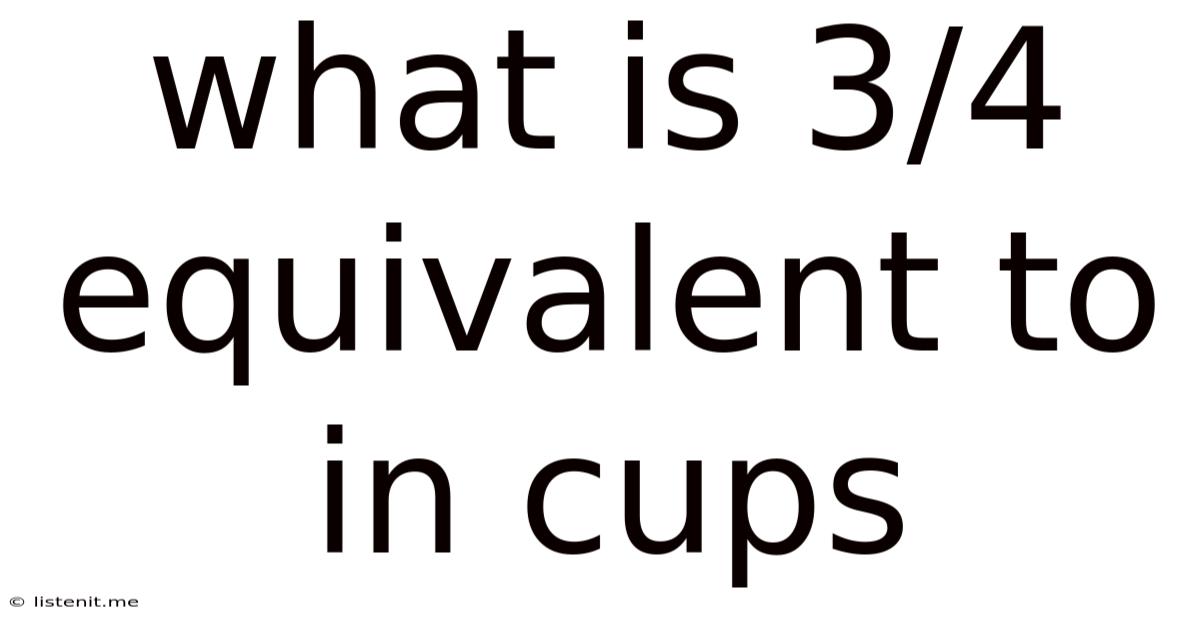 What Is 3/4 Equivalent To In Cups