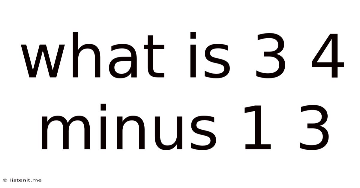 What Is 3 4 Minus 1 3