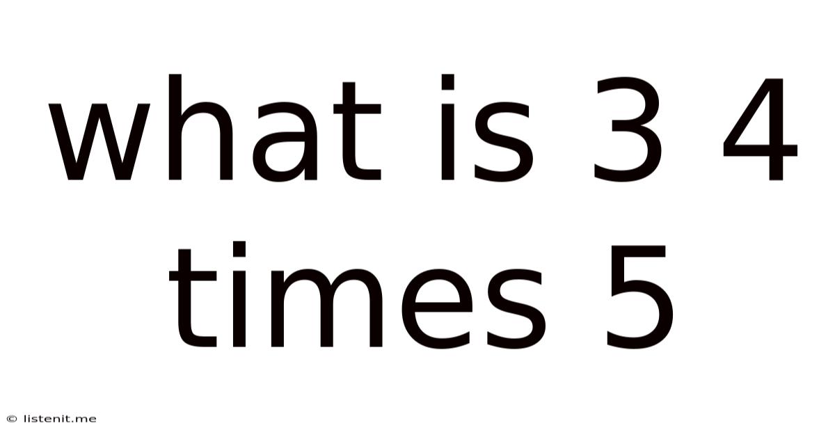 What Is 3 4 Times 5